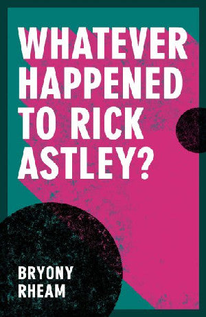 Whatever Happened to Rick Astley? - Siop Y Pentan